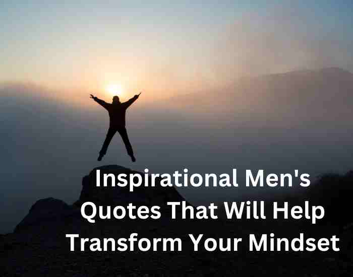 Inspirational Men's Quotes That Will Help Transform Your Mindset