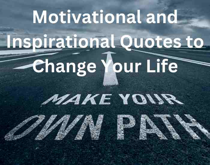 Motivational and Inspirational Quotes to Change Your Life